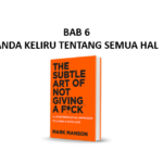 Ringkasan Buku The Subtle Art of Not Giving a F*ck Bab 6